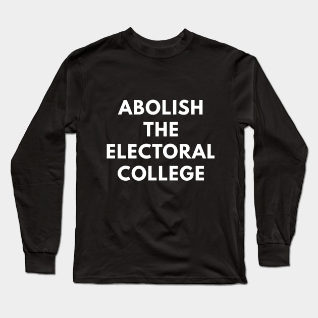 Abolish the Electoral College - Anti-Trump Long Sleeve T-Shirt by coffeeandwinedesigns